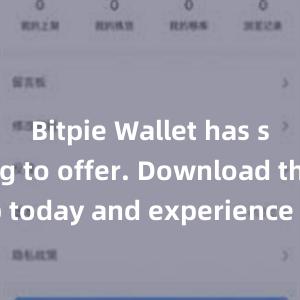 Bitpie Wallet has something to offer. Download the app today and experience the future of cryptocurrency management for yourself.{比特派钱包}